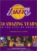 Los Angeles Lakers: 50 Amazing Years in the City of Angels