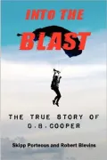 Into the Blast - The True Story of D.B. Cooper - Revised Edition