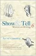 Show &amp; Tell: Writers on Writing, Sixth Edition