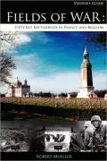 Fields of War: Fifty Key Battlefields in France and Belgium
