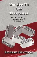 Forgive Us Our Trespasses - The Lord's Prayer Mystery Series Volume III