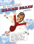 99 Hilarious Sarah Palin Jokes: Pit Bulls, Hockey Moms, Death Panels And Other Jokes & Riddles Fully Approved by the Lamestream Media