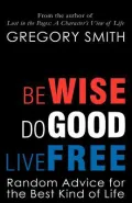 Be Wise, Do Good, Live Free