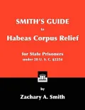 Smith's Guide to Habeas Corpus Relief for State Prisoners Under 28 U. S. C. 2254
