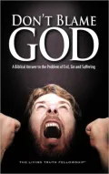 Don't Blame God: A Biblical Answer to the Problem of Evil, Sin, and Suffering