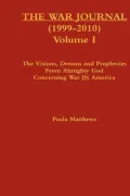 The War Journal (1999-2010) Volume I the Visions Dreams and Prophecies from Almighty God Concerning War in America