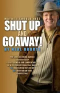 Maybe I Should Just Shut Up and Go Away!: The last no-holds-barred literary gasp part memoir and part commentary of a 42-year veteran talk radio ARight-Wing Nut Job or BLibertarian Icon Select one