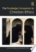 The Routledge Companion to Christian Ethics