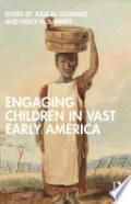Engaging Children in Vast Early America
