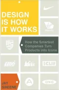 Design Is How It Works: How the Smartest Companies Turn Products Into Icons