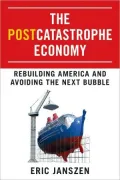 The Postcatastrophe Economy: Rebuilding America and Avoiding the Next Bubble