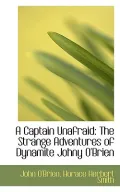 A Captain Unafraid: The Strange Adventures of Dynamite Johny O'Brien