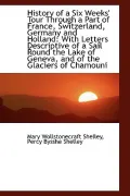 History Of A Six Weeks' Tour Through A Part Of France, Switzerland, Germany And Holland