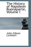 The History Of Napoleon Buonaparte, Volume I