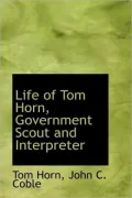 Life of Tom Horn: Government Scout and Interpreter
