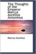 The Thoughts Of The Emperor Marcus Aurelius Antoninus