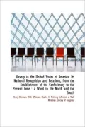Slavery in the United States of America: Its National Recognition and Relations, from the Establishm