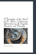 A Description of the Island of St. Helena: Containing Observations on Its Singular Structure and Formation