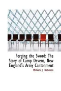 Forging the Sword: The Story of Camp Devens, New England's Army Cantonment