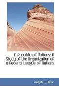 A Republic of Nations: A Study of the Organization of a Federal League of Nations