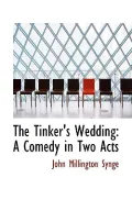 The Tinker's Wedding: A Comedy in Two Acts