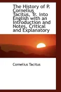 The History Of P. Cornelius Tacitus, Tr. Into English With An Introduction And Notes, Critic...