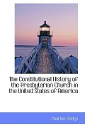 The Constitutional History Of The Presbyterian Church In The United States Of America