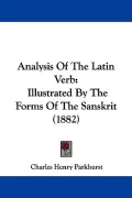 Analysis of the Latin Verb: Illustrated by the Forms of the Sanskrit