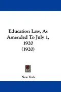 Education Law, As Amended To July 1, 1920 (1920)