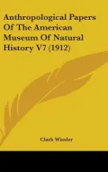 Anthropological Papers Of The American Museum Of Natural History V7 (1912)