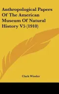 Anthropological Papers Of The American Museum Of Natural History V5 (1910)