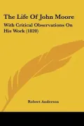 The Life of John Moore: With Critical Observations on His Work (1820)