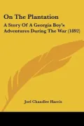 On the Plantation: A Story of a Georgia Boy's Adventures During the War (1892)