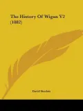 The History of Wigan V2 (1882)