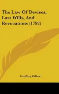 The Law Of Devises, Last Wills, And Revocations (1792)