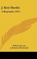 J. Keir Hardie: A Biography (1921)
