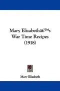Mary Elizabeth's War Time Recipes (1918)