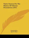 Native Sources For The History Of Chinese Pictorial Art (1917)