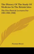 The History Of The Study Of Medicine In The British Isles