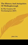 The History And Antiquities Of Wellingborough