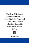 Moral and Religious Quotations from the Poets, Topically Arranged: Comprising Choice Selections from Six Hundred Authors