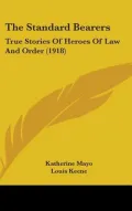 The Standard Bearers: True Stories of Heroes of Law and Order