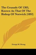 The Crusade of 1383, Known as That of the Bishop of Norwich (1892)