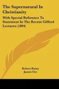 The Supernatural in Christianity: With Special Reference to Statement in the Recent Gifford Lectures