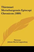Thietmari Merseburgensis Episcopi Chronicon