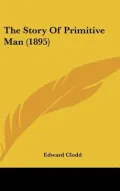 The Story of Primitive Man (1895)