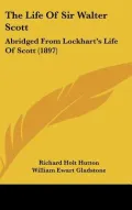 The Life of Sir Walter Scott: Abridged from Lockhart’s Life of Scott