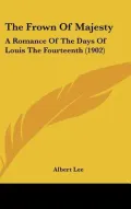 The Frown of Majesty: A Romance of the Days of Louis the Fourteenth (1902)