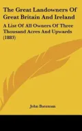 The Great Landowners of Great Britain and Ireland: A List of All Owners of Three Thousand Acres and Upwards