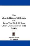 The Church History Of Britain V6: From The Birth Of Jesus Christ Until The Year 1648 (1845)